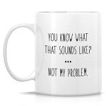 You Know What That Sounds Like? Mug