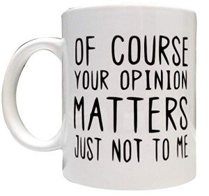 Your Opinion Matters... Just Not to Me Mug