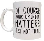 Your Opinion Matters... Just Not to Me Mug