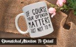 Your Opinion Matters... Just Not to Me Mug