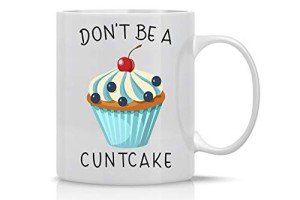 Don't Be A Cuntcake Funny Coffee Mug