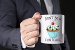 Don't Be A Cuntcake Funny Coffee Mug