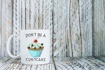 Don't Be A Cuntcake Funny Coffee Mug