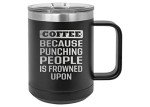 Funny Tactical Mug: Punching People Joke Tumbler