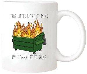 Funny Dumpster Fire Mug - Let It Shine!