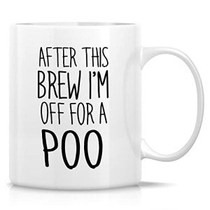 “After This Brew, I'm Off For a Poo Mug”