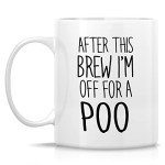 “After This Brew, I'm Off For a Poo Mug”