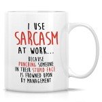 Sarcastic Coffee Mug - I Use Sarcasm at Work