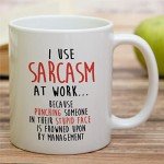 Sarcastic Coffee Mug - I Use Sarcasm at Work