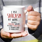 Sarcastic Coffee Mug - I Use Sarcasm at Work