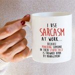 Sarcastic Coffee Mug - I Use Sarcasm at Work