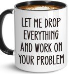 “Let Me Drop Everything – Funny Office Mug”
