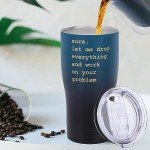 Funny Coffee Mug: 'Sure, Let Me Drop Everything