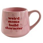 Weird Moms Build Character Coffee Mug 16oz