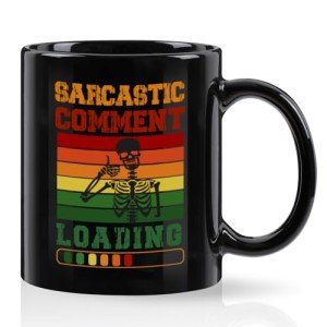 Sarcastic Comment Loading Funny Coffee Mug
