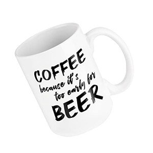Too Early for Beer Funny Coffee Mug