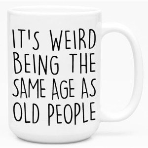 Weird Age Mug for Funny Coffee Lovers