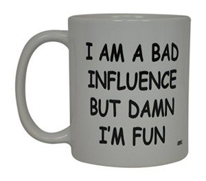 I'm A Bad Influence Coffee Mug - Fun Gift