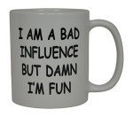 I'm A Bad Influence Coffee Mug - Fun Gift