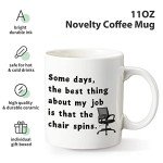 Some Days the Best Thing about My Job Is The Chair Spins,Funny Coffee Mug for Friends, Colleagues, Men, Women,Gag Gift Coffee Mug for Birthday, Christmas 11oz Ceramic Coffee Mug,White