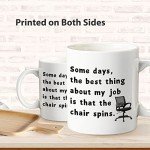 Some Days the Best Thing about My Job Is The Chair Spins,Funny Coffee Mug for Friends, Colleagues, Men, Women,Gag Gift Coffee Mug for Birthday, Christmas 11oz Ceramic Coffee Mug,White