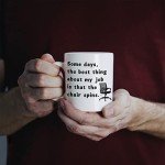 Some Days the Best Thing about My Job Is The Chair Spins,Funny Coffee Mug for Friends, Colleagues, Men, Women,Gag Gift Coffee Mug for Birthday, Christmas 11oz Ceramic Coffee Mug,White