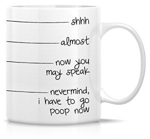 Retreez Funny Mug - shhh, almost, now you may speak, I have to go poop 11 Oz Ceramic Coffee Mugs - Funny, Sarcasm, Sarcastic, Inspirational birthday gifts for friends, coworkers, siblings, dad or mom