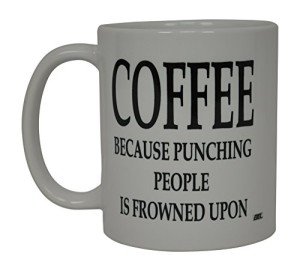 Rogue River Tactical Funny Coffee Mug Coffee Because Punching People Is Frowned Upon Sarcastic Novelty Cup Joke Great Gag Gift