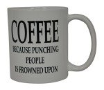 Rogue River Tactical Funny Coffee Mug Coffee Because Punching People Is Frowned Upon Sarcastic Novelty Cup Joke Great Gag Gift