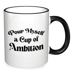 Flaskars Pour Myself a Cup of Ambition - DP Merchandise Office Decor 11 oz Funny Coffee Mugs - Motivation Gifts for Women Self-Love Treats