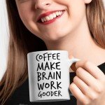Coffee Make Brain Work Gooder Mug Funny Coffee Lover Gift Humorous Gift Idea Family Friends Birthday Presents Sarcastic Office Mug Berserk Tea Cup Caffeine Addict Gift Brain Booster Mug Gooder Vibes