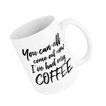 “Come Out Now” Funny Coffee Mug; Cute 15 oz White Ceramic Cup with a Cool Slogan; Great Unique Birthday or Novelty Gift