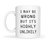 MAUAG I May Be Wrong But It's Highly Unlikely Funny Coffee Mug, Christmas Gag Gifts for Men, Women, Friend, Coworker Cup, White 11 Oz