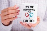 CBTwear It's Ok I'm on 500mg of Fukitol, Funny Inspirational Sarcasm Coffee Mug, Office Desk Decor For Women, Men, Sister, Brother, Friend and Coworker - 11oz