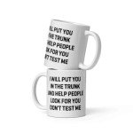 Coffee Mug Ceramic 11 oz Funny Saying I Will Put You In The Trunk And Help People Look For You Don’t Test Me office Boss Gift Coworker Gift For Mom Dad Mug Women Men Gift Dark Humor True Crime