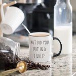 But Did You Put In A Ticket Coffee Mug - Funny Coworker Gift Ideas for Project Manager or Technology Developers - Hilarious Birthday Presents for IT Tech Support or Computer Technicians - 11 oz Cup