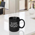 Funny Guy Mugs Yet Despite the Look On My Face You Are Still Talking Ceramic Coffee Mug - 11oz - Ideal Funny Coffee Mug for Women and Men - Hilarious Novelty Coffee Cup with Witty Sayings