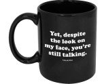 Funny Guy Mugs Yet Despite the Look On My Face You Are Still Talking Ceramic Coffee Mug - 11oz - Ideal Funny Coffee Mug for Women and Men - Hilarious Novelty Coffee Cup with Witty Sayings