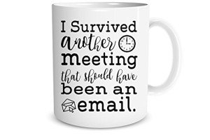 I Survived Another Meeting That Should Have Be - Funny Ceramic Mug - Sarcastic Joke Adult Humor - Perfect Work Appreciation Gift, Employee, Boss, Coworkers, Birthdas 11oz Coffee Mug - by Funnwear