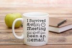 I Survived Another Meeting That Should Have Be - Funny Ceramic Mug - Sarcastic Joke Adult Humor - Perfect Work Appreciation Gift, Employee, Boss, Coworkers, Birthdas 11oz Coffee Mug - by Funnwear