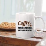 Coffee Makes Me Feel Less Murdery Coffee Lover Gifts For Coworkers Sarcastic Novelty Drinkware Ceramic Mug 11 oz White 11 oz