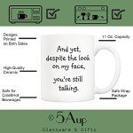 5Aup Christmas Gifts Funny Quote Coffee Mug for Friend Co-worker, And Yet, Despite the Look on My Face, You're Still Talking Novelty Cups 11Oz, Unique Birthday and Holiday Gifts