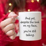 5Aup Christmas Gifts Funny Quote Coffee Mug for Friend Co-worker, And Yet, Despite the Look on My Face, You're Still Talking Novelty Cups 11Oz, Unique Birthday and Holiday Gifts