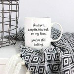 5Aup Christmas Gifts Funny Quote Coffee Mug for Friend Co-worker, And Yet, Despite the Look on My Face, You're Still Talking Novelty Cups 11Oz, Unique Birthday and Holiday Gifts