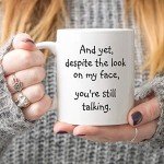 5Aup Christmas Gifts Funny Quote Coffee Mug for Friend Co-worker, And Yet, Despite the Look on My Face, You're Still Talking Novelty Cups 11Oz, Unique Birthday and Holiday Gifts