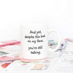 5Aup Christmas Gifts Funny Quote Coffee Mug for Friend Co-worker, And Yet, Despite the Look on My Face, You're Still Talking Novelty Cups 11Oz, Unique Birthday and Holiday Gifts