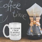 YHRJWN Funny Coffee Mug Of Course I Talk To Myself Sometimes I Need Expert Advice Novelty Gift for Coworker Friends Boss Christmas Thanksgiving Gifts for Men Women Ceramic Coffee Mug 16 Oz White