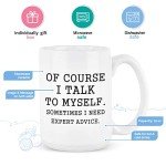 YHRJWN Funny Coffee Mug Of Course I Talk To Myself Sometimes I Need Expert Advice Novelty Gift for Coworker Friends Boss Christmas Thanksgiving Gifts for Men Women Ceramic Coffee Mug 16 Oz White
