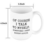 YHRJWN Funny Coffee Mug Of Course I Talk To Myself Sometimes I Need Expert Advice Novelty Gift for Coworker Friends Boss Christmas Thanksgiving Gifts for Men Women Ceramic Coffee Mug 16 Oz White