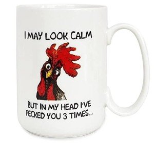 Funny Rooster Coffee Mug - I May Look Calm But In My Head I've Pecked You 3 Times, Funny Gifts for Mom, Dad, Grandparents, Friends, Relatives, Besties, Sisters, Boss, Colleague, etc (15 Ounces)
